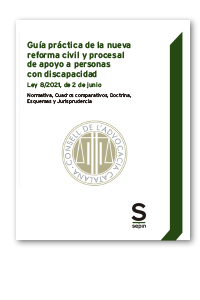 Guía práctica de la nueva reforma civil y procesal de apoyo a personas con discapacidad. Ley 8/2021, de 2 de junio
