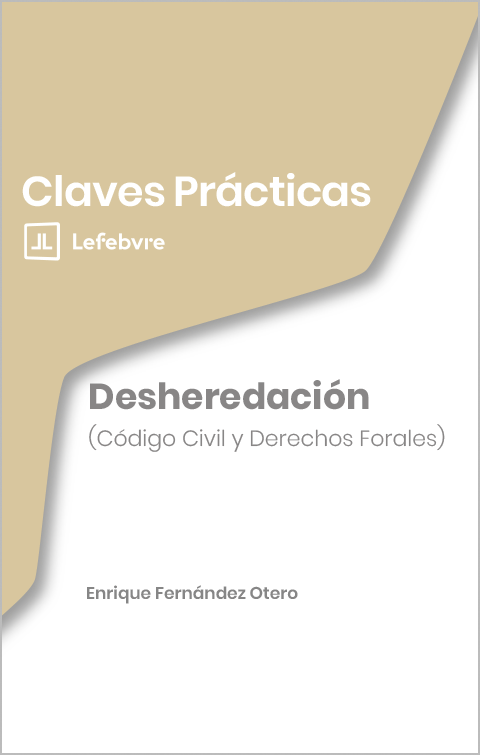Claves Prácticas Desheredación. (Código Civil y Derechos Forales)