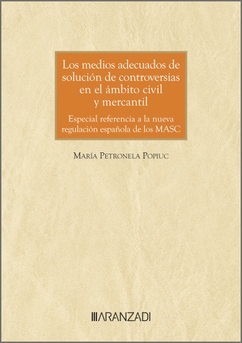 Los medios adecuados de solución de controversias en el ámbito civil y mercantil: Especial referencia a la nueva regulación española de los MASC