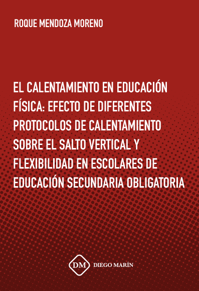 EL CALENTAMIENTO EN EDUCACION FISICA: EFECTO DE DIFERENTES PROTOCOLOS DE  CALENTAMIENTO SOBRE EL SALTO VERTICAL Y FLEXIBILIDAD EN ESCOLARES DE EDUCACION SECUNDARIA OBLIGATORIA