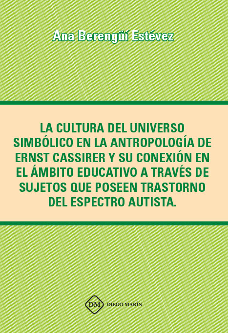 LA CULTURA DEL UNIVERSO SIMBOLICO EN LA ANTROPOLOGIA DE ERNST CASSIRER Y SU CONEXION EN EL AMBITO EDUCATIVO A TRAVE DE SUJETOS QUE POSEEN TRASTORNO DEL ESPECTRO AUTISTA