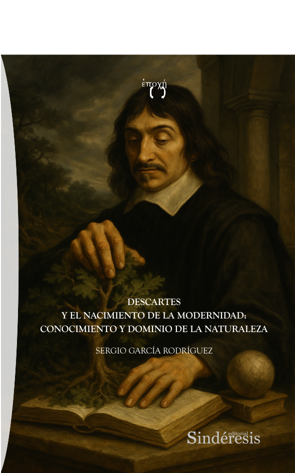 DESCARTES Y EL NACIMIENTO DE LA MODERNIDAD: CONOCIMIENTO Y DOMINIO DE LA NATURALEZA