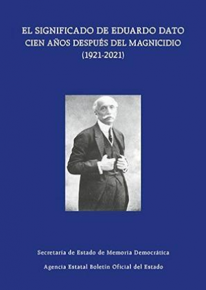 El significado de Eduardo Dato cien años después del magnicidio ( 1921-2021)