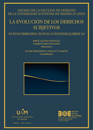 La evolución de los derechos subjetivos. Nuevos derechos, nuevas cuestiones jurídicas. Anuario de la Facultad de Derecho de la Universidad Autónoma de Madrid 2025