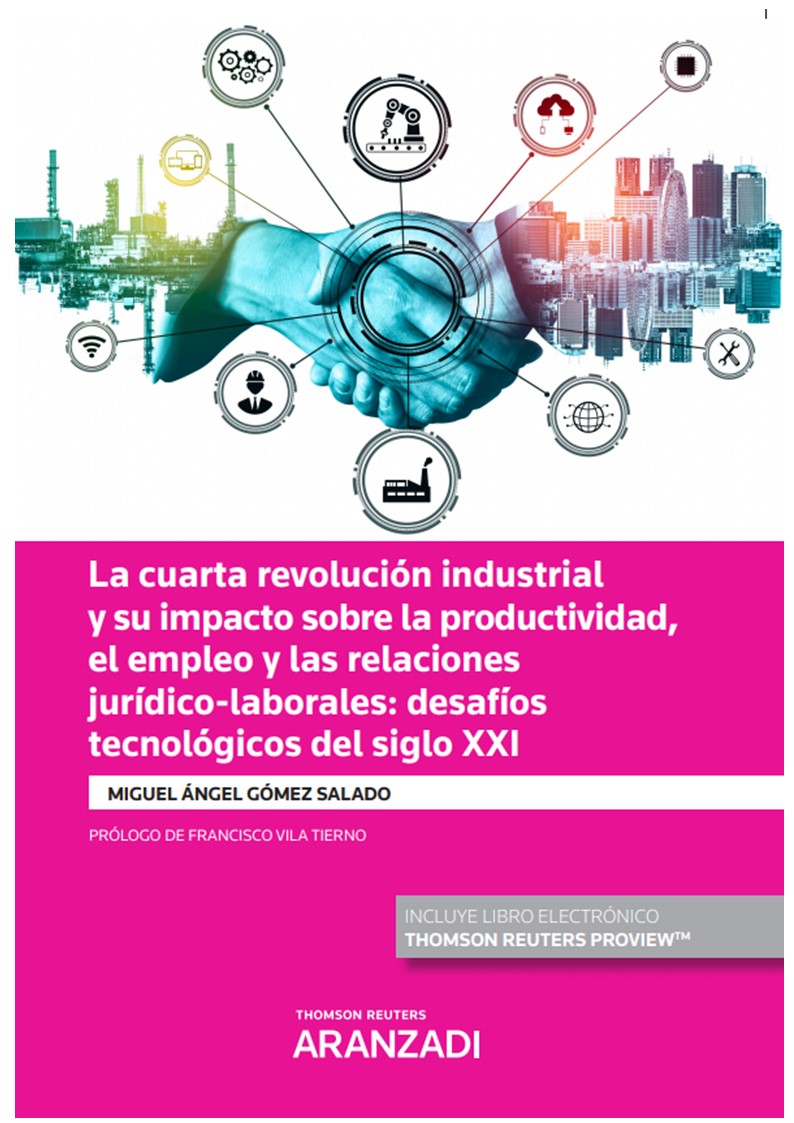 La cuarta revolución industrial y su impacto sobre la productividad, el empleo y las relaciones jurídico-laborales: desafíos tecnológicos del siglo XXI (Papel + e-book)