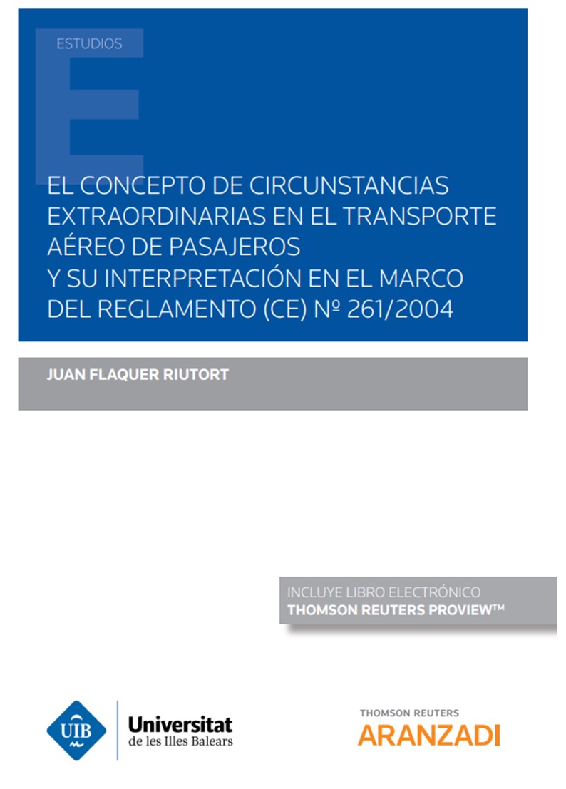 El concepto de circunstancias extraordinarias en el transporte aéreo de pasajeros y su interpretación en el marco del reglamento (CE) Nº261/2004 (Papel + e-book)
