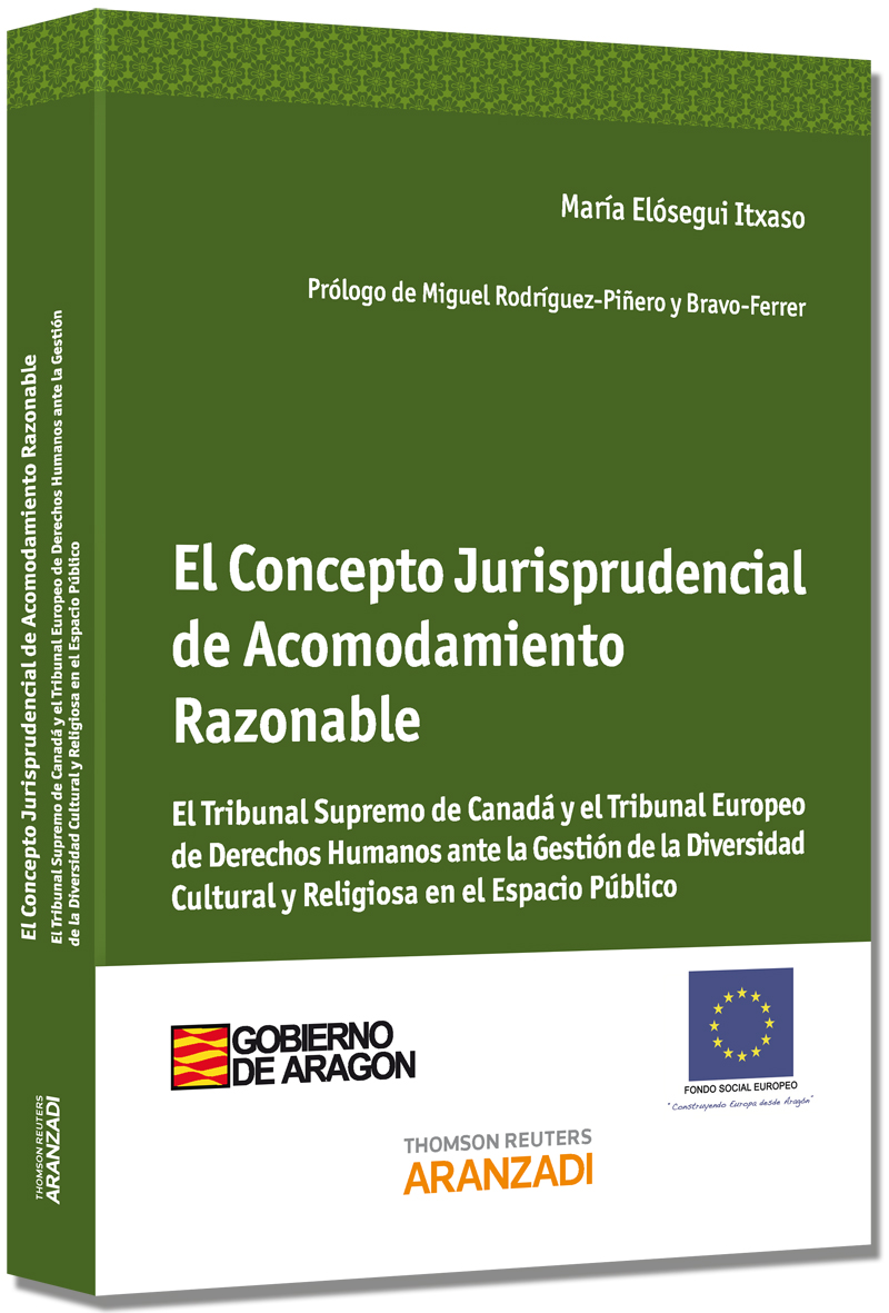 El Concepto Jurisprudencial de Acomodamiento Razonable - El Tribunal Supremo de Canadá y el Tribunal Europeo de Derechos Humanos ante la Gestión de la Diversidad Cultural y Religiosa en el Espacio Público