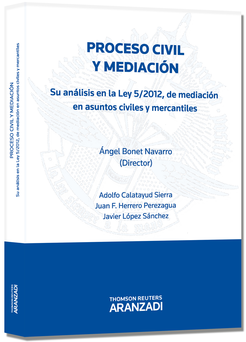 Proceso civil y mediación - Su análisis en la Ley 5/2012 de mediación en asuntos civiles y mercantiles