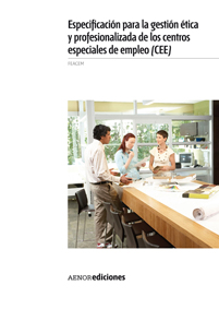 Especificación para la gestión ética y profesionalizada de los centros especiales de empleo (CEE)