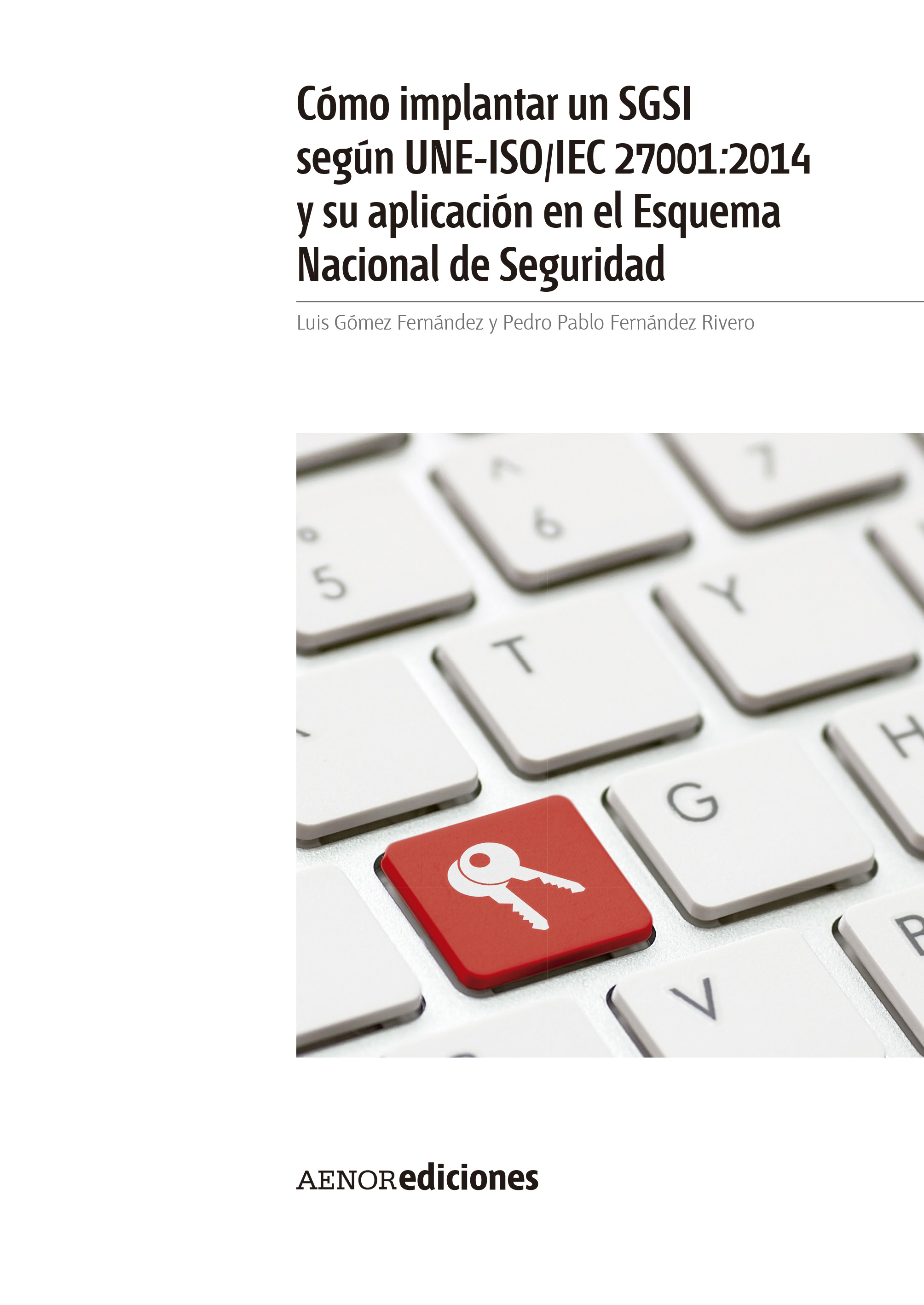 Cómo implantar un SGSI según UNE-ISO/IEC 27001:2014 y su aplicación en el Esquema Nacional de Seguridad